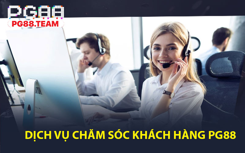 Dịch Vụ Chăm Sóc Khách Hàng PG88